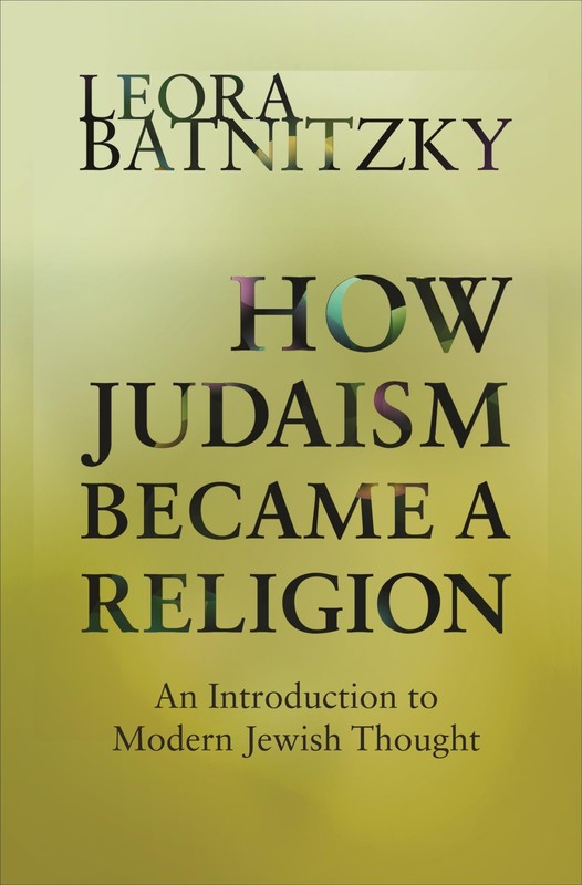 How Judaism Became a Religion: An Introduction to Modern Jewish Thought by Batn,