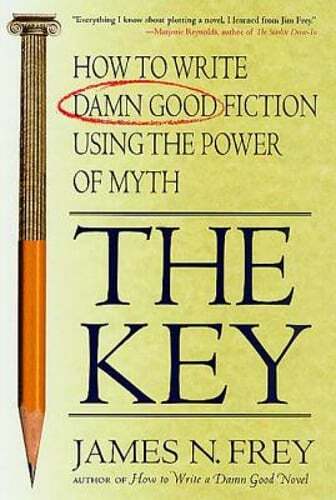 The Key: How to Write Damn Good Fiction Using the Power of Myth by James N Frey