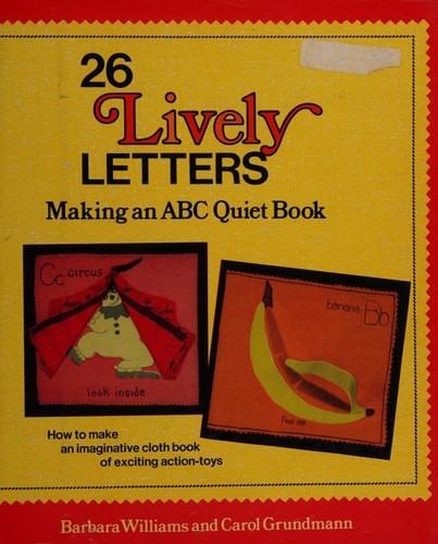 26 Lively Letters: Making an ABC Quiet Book by Carol Grundmann,Barbara Williams,