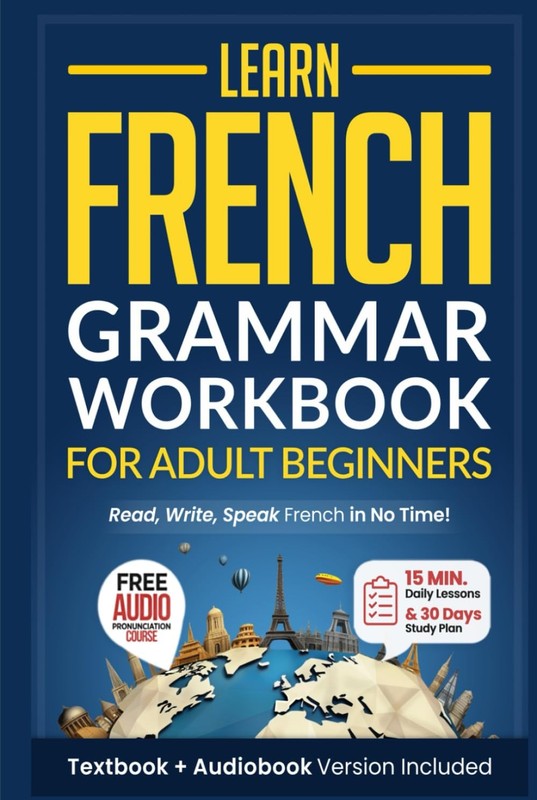 Learn French: Grammar Workbook + Textbook for Adult Beginners: Master French