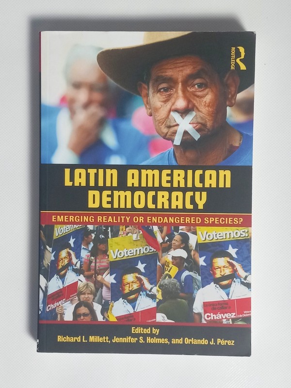 Latin American Democracy: Emerging Reality or Endangered Species? Millett Holmes