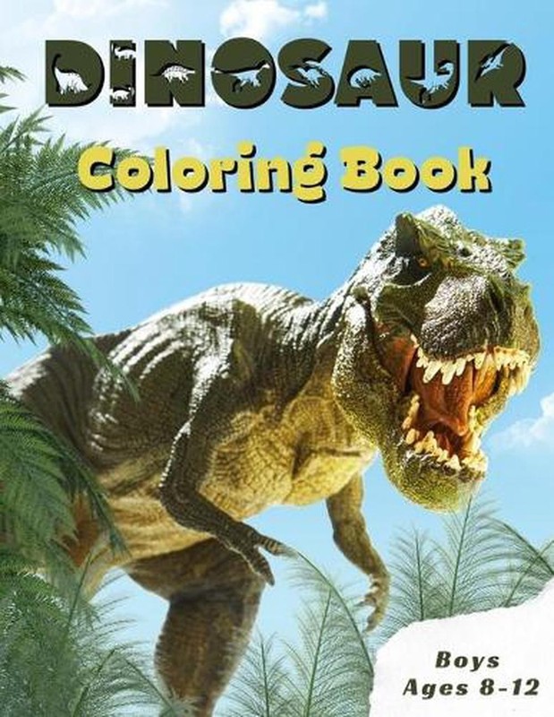Dinosaur Coloring Book Boys Ages 8-12: Children’s Inspirational Coloring Book Wi