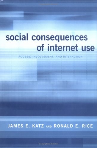 Social Consequences of Internet Use: Access, Involvement, and Interaction, Katz,