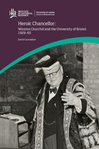 Heroic Chancellor : Winston Churchill and the University of Bristol 1929 to 1…