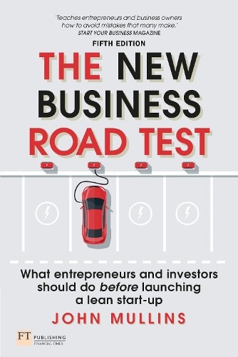 The New Business Road Test: What entrepreneurs and investors… by Mullins, John