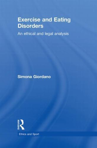 Ethics and Sport Ser.: Exercise and Eating Disorders : An Ethical and Legal…