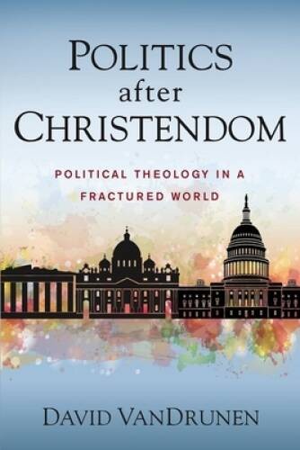 Politics after Christendom: Political Theology in a Fractured World – VERY GOOD