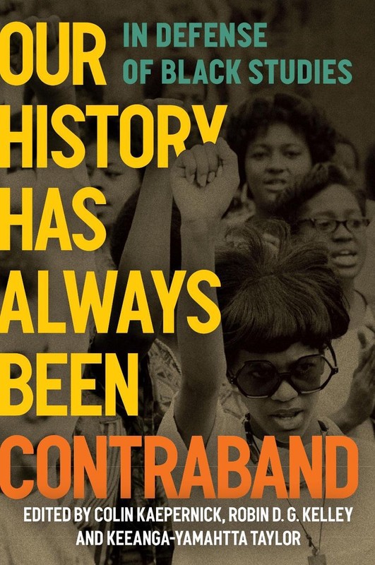 Our History Has Always Been Contraband: In Defense of Black Studies by Colin Kae