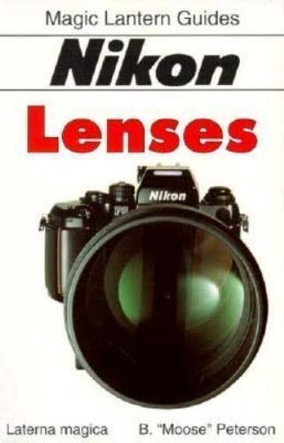 Nikon Lenses (Magic Lantern Guides) by B. Moose Peterson