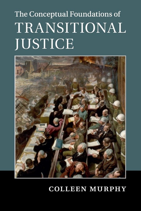 The Conceptual Foundations of Transitional Justice by Murphy