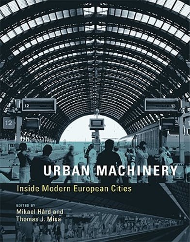 Urban Machinery: Inside Modern European Cities by Mikael Hård: Used