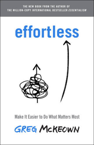 Effortless: Make It Easier to Do What Matters Most – Hardcover – GOOD