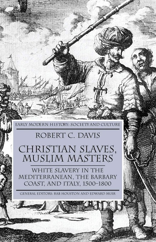 Christian Slaves, Muslim Masters: White Slavery in the Mediterranean, the Ba…