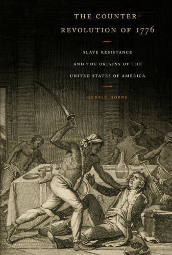 The Counter-Revolution of 1776: Slave…, Horne, Gerald