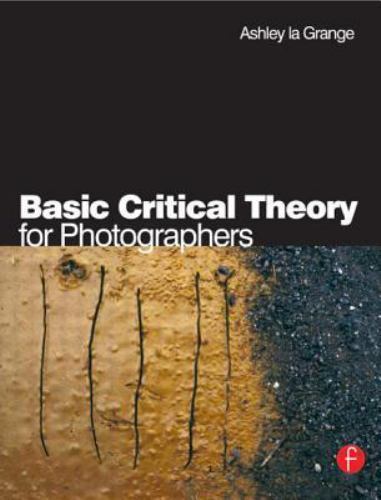 Basic Critical Theory for Photographers by Ashley la Grange (2005, Paperback)
