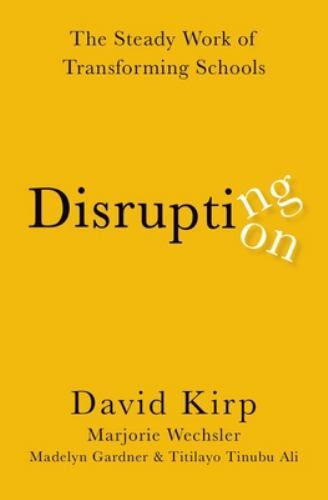 Disrupting Disruption : The Steady Work of Transforming Schools, Hardcover by…