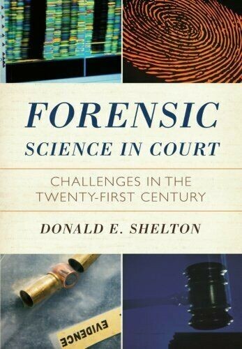 FORENSIC SCIENCE IN COURT: CHALLENGES IN TWENTY FIRST By Donald Hon. Shelton VG