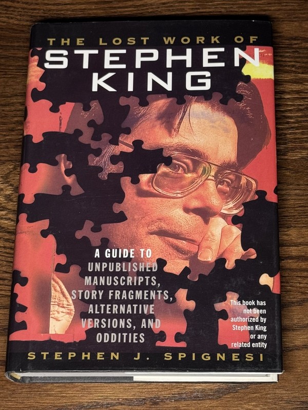 The Lost Work of Stephen King : A Guide to Unpublished Manuscripts First Ed
