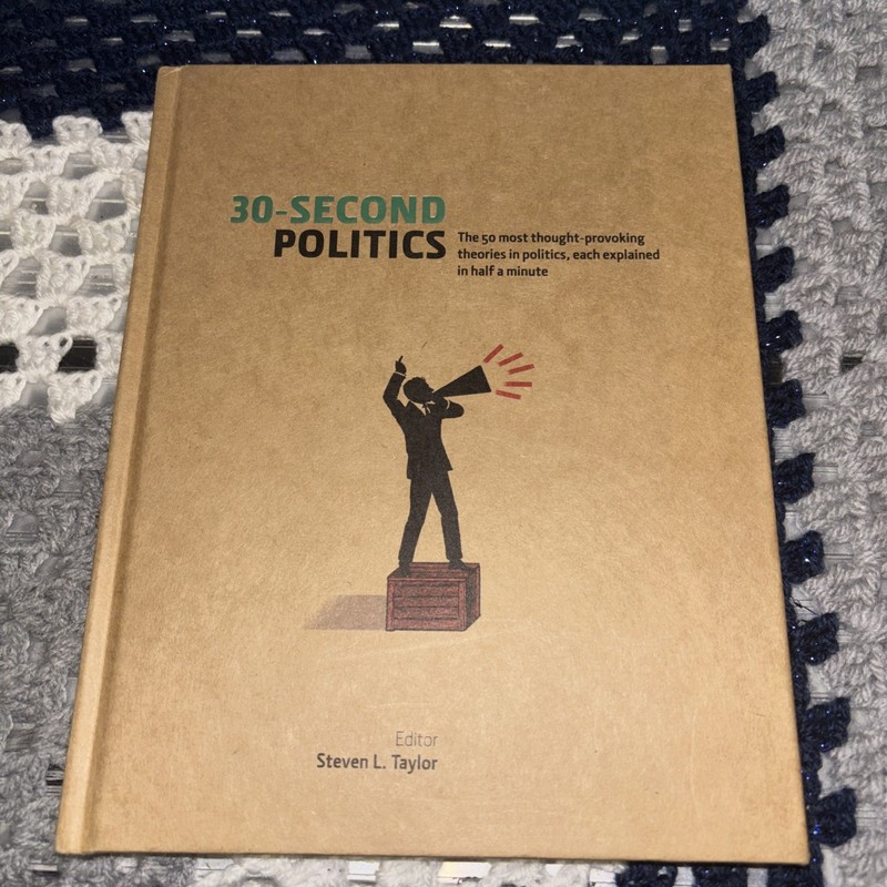 30-Second Politics: The 50 Most Thought-provoking Theories in Politics,Steven L