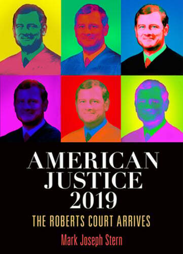American Justice 2019: The Roberts Court Arrives by Mark Joseph Stern: Used