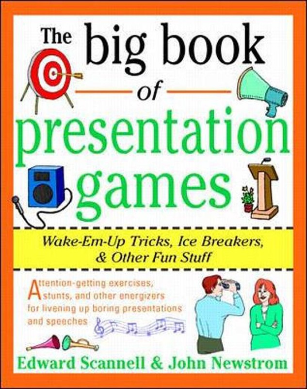 The Big Book of Presentation Games: Wake-Em-Up Tricks, Icebreakers, and Other Fu