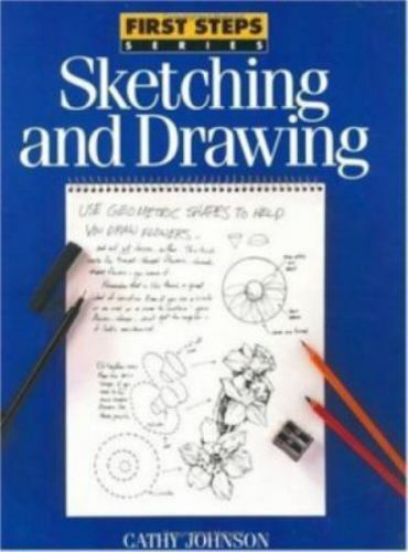 First Steps Ser.: Sketching and Drawing by Cathy Johnson (1995, Trade Paperback)