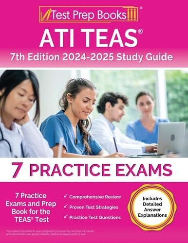 ATI TEAS 7th Edition 2024-2025 Study Guide: Practice Exams and Prep Book for the