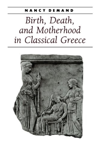 BIRTH, DEATH, AND MOTHERHOOD IN CLASSICAL GREECE (ANCIENT By Nancy Demand *VG+*