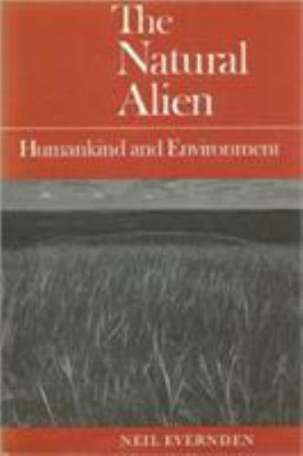 The Natural Alien: Humankind and Environme- Neil Evernden, 0802077854, paperback