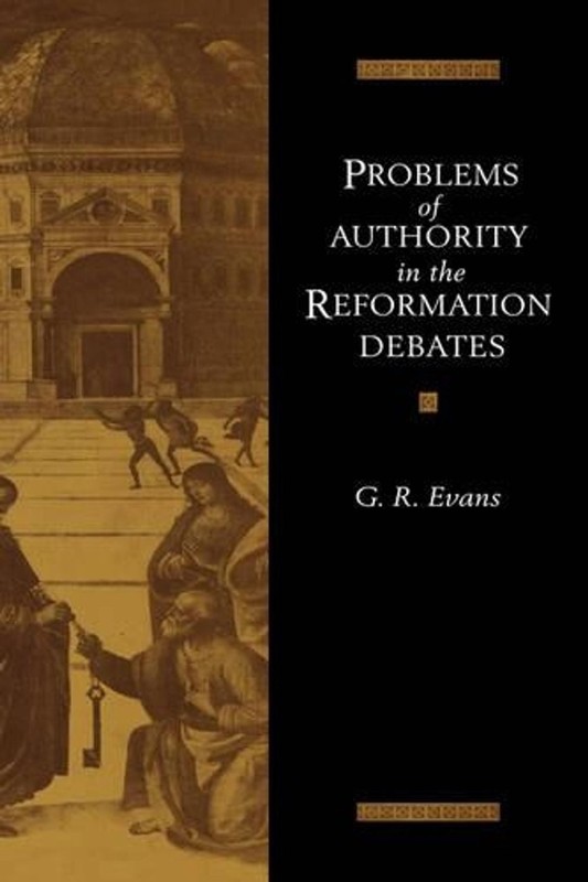 Problems of Authority in the Reformation Debates by G.R. Evans (English) Paperba