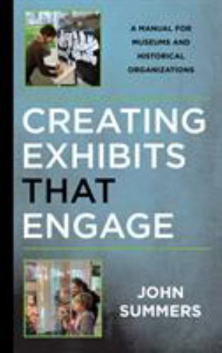 Creating Exhibits That Engage (American Association for State and Local History