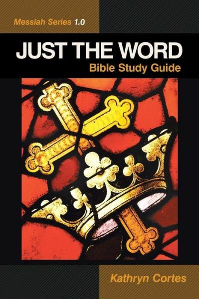 Just The Word-Messiah Series 1 0: Bible Study Guide