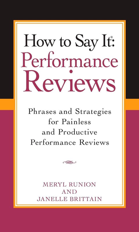 How To Say It Performance Reviews: Phrases and Strategies for Painless and P…