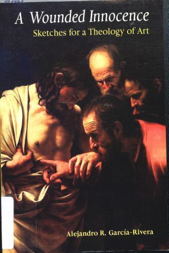 A Wounded Innocence: Sketches for a Theology of Art by Garcia-Rivera, Alejandro