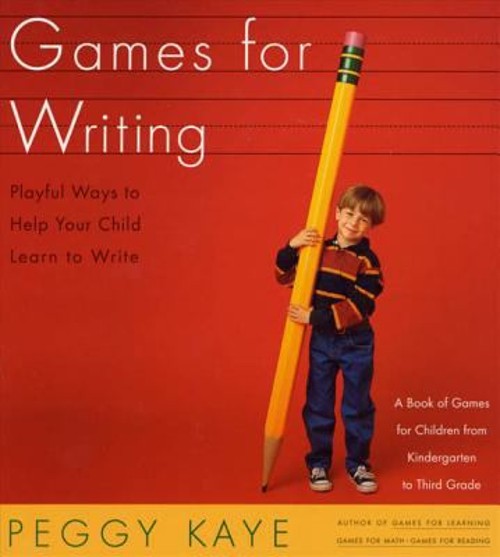 Games for Writing : Playful Ways to Help Your Child Learn to Writ