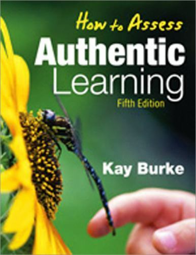 How to Assess Authentic Learning by Burke, Kathleen B.