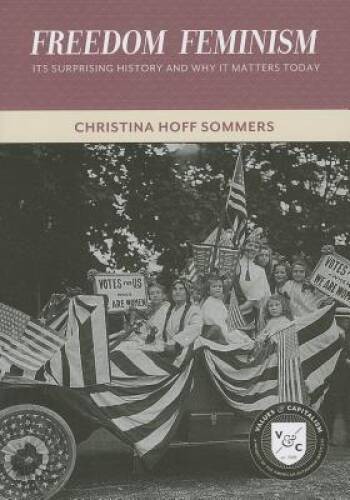 Freedom Feminism: Its Surprising History and Why It Matters Today (V – VERY GOOD