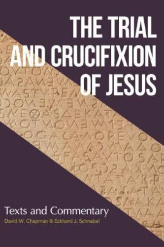 Trial and Crucifixion of Jesus, The: Texts and Commentary .. NEW