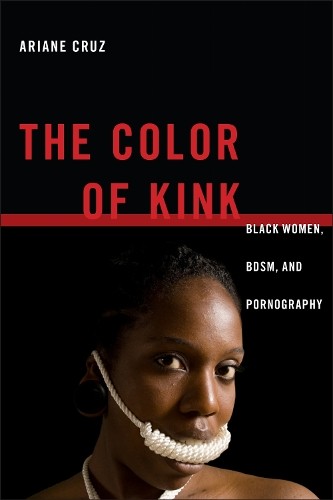 Ariane Cruz The Color of Kink (Hardback) Sexual Cultures