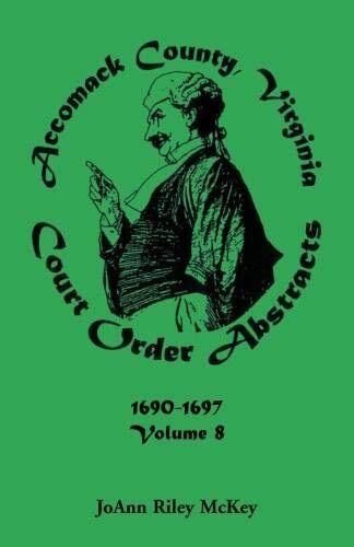 Accomack County, Virginia Court Order Abstracts, Volume 8: 1690-1697