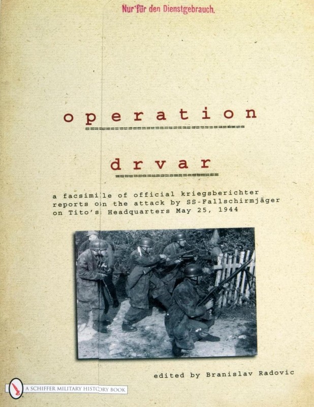 Operation Drvar: A Facsimile of Official KriegsberichterReports on the Attack by