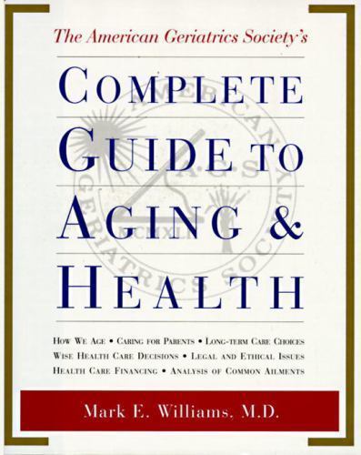 The American Geriatrics Society’s Complete Guide to Aging and Health: How We Ag