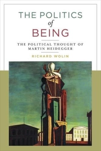 The Politics of Being: The Political Thought of Martin Heidegger by Wolin: Used