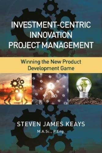 Steven James Keays Investment-Centric Innovation Project Management (Hardback)