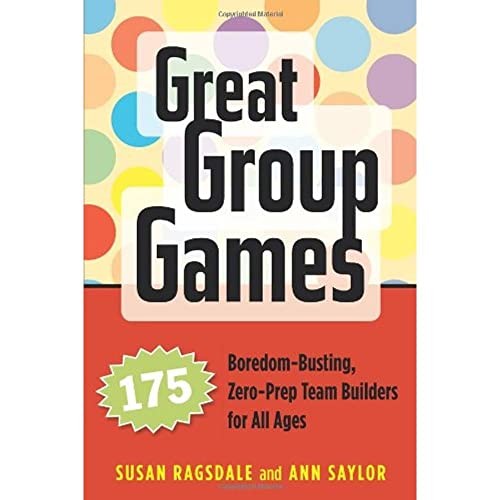 Great Group Games: 175 Boredom-Busting, Zero-Prep Team Builder…