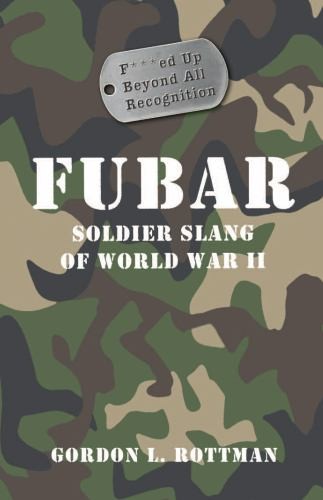 FUBAR: Soldier Slang of World War II, Rottman, Gordon