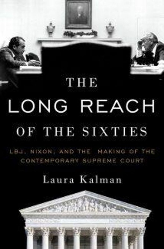 The Long Reach of the Sixties: LBJ, Nixon, and the Making of the Contemporary Su
