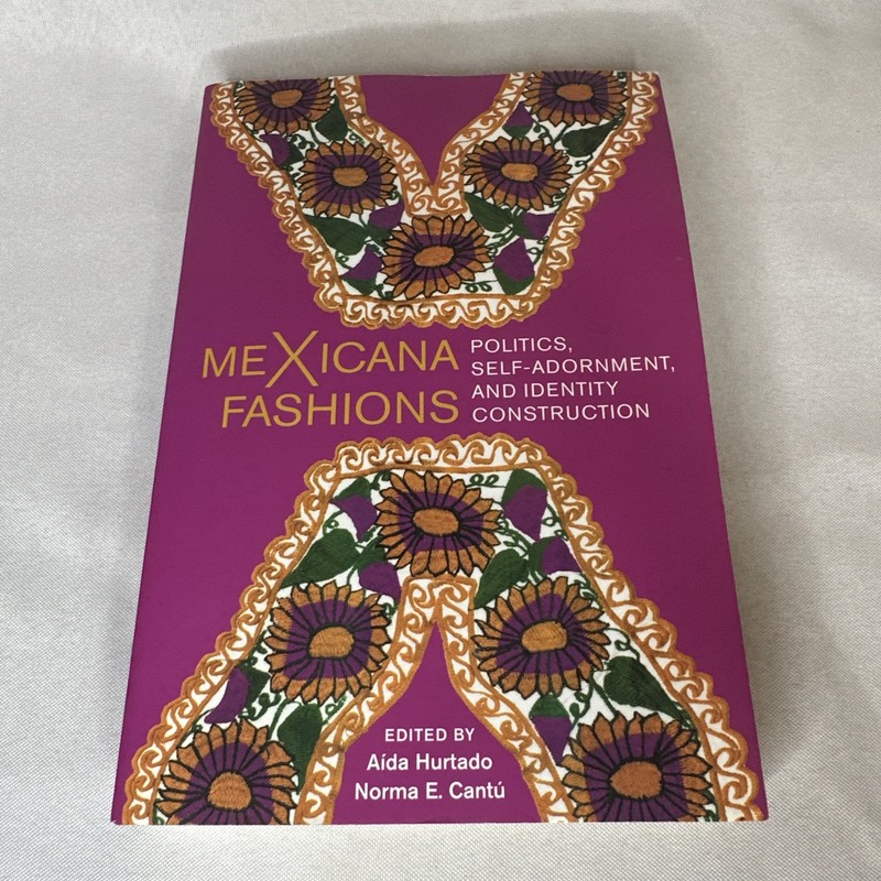MeXicana Fashions : Politics, Self-Adornment, and Identity Construction