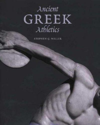 Ancient Greek Athletics – Miller, Stephen G.