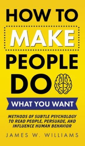 How to Make People Do What You Want: Metho… 9781953036421 by W Williams, James